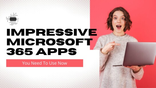 Impressive Microsoft 365 Apps You Should Be Using Today